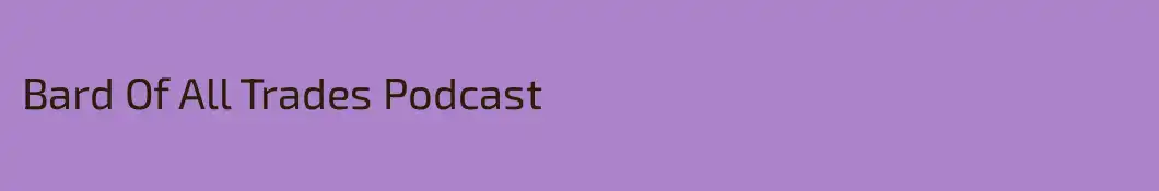 Bard Of All Trades Podcast